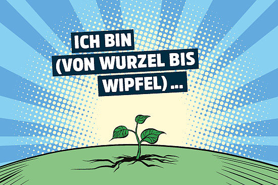 Bild im Comicstil: eine kleine Pflanze in der Erde. Text: „Ich bin (von Wurzel bis Wipfel) ...“