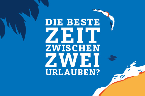 Kampagnenmotiv: Strand und Palme. Schriftzug: „Die beste Zeit zwischen zwei Urlauben?“.