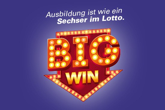 Kampagnenmotiv: Leuchtschild mit einem Pfeil und dem Slogan „Big win“. Schriftzug: „Ausbildung ist wie ein Sechser im Lotto“.