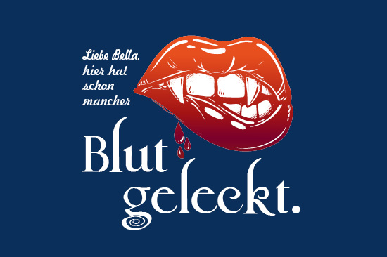 Kampagnenmotiv: Mund mit Vampirzähnen. Schriftzug: „Liebe Bella, hier hat schon mancher Blut geleckt“.