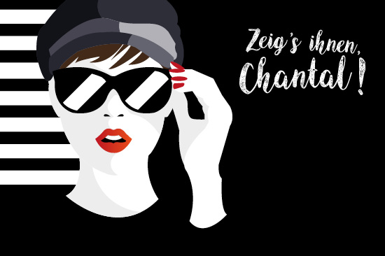Kampagnenmotiv: Frau mit Sonnenbrille. Schriftzug: „Zeig’s ihnen, Chantal!“.