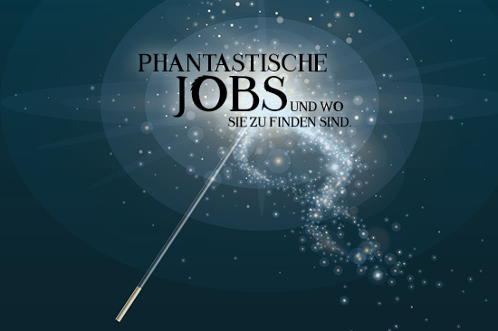 Kampagnenmotiv: Zauberstab und Glitzerstaub. Schriftzug: „Phantastische Jobs und wie sie zu finden sind“.